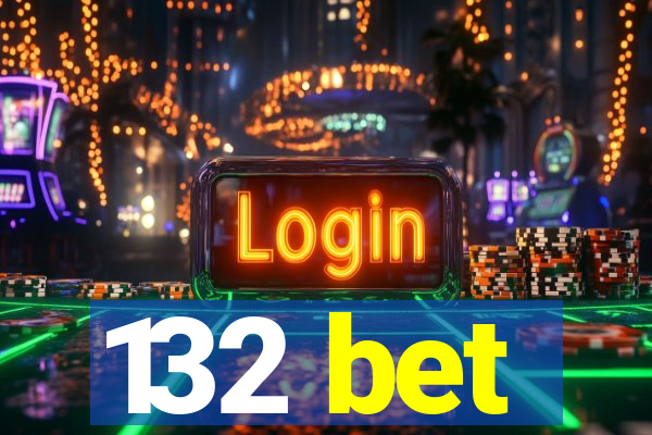 132 bet